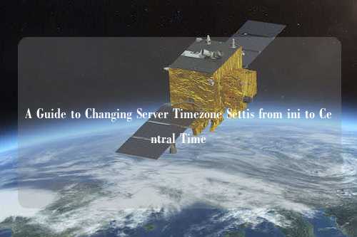 A Guide to Changing Server Timezone Settis from ini to Central Time